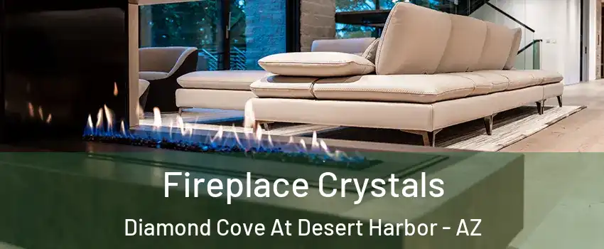 Fireplace Crystals Diamond Cove At Desert Harbor - AZ