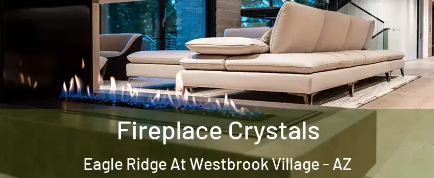 Fireplace Crystals Eagle Ridge At Westbrook Village - AZ