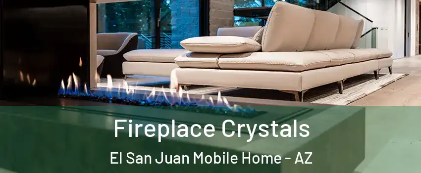 Fireplace Crystals El San Juan Mobile Home - AZ