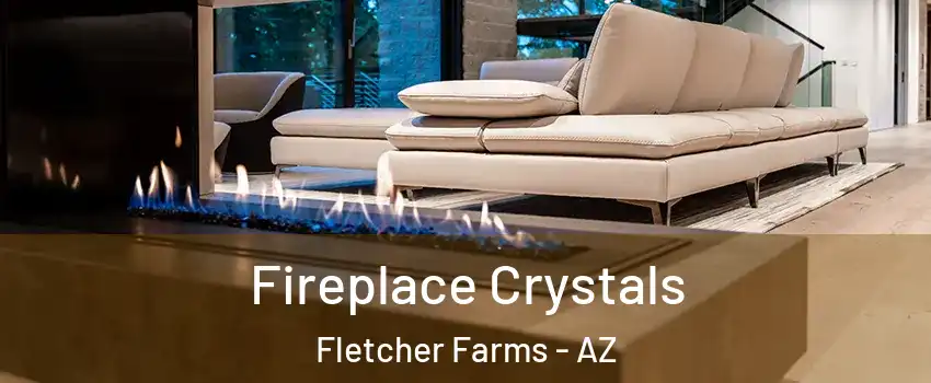 Fireplace Crystals Fletcher Farms - AZ