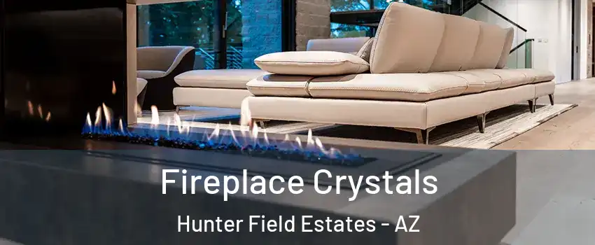 Fireplace Crystals Hunter Field Estates - AZ