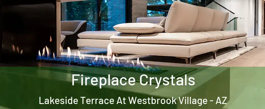 Fireplace Crystals Lakeside Terrace At Westbrook Village - AZ
