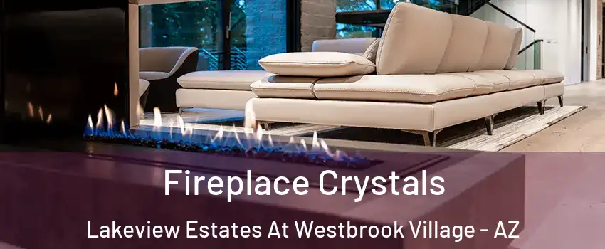 Fireplace Crystals Lakeview Estates At Westbrook Village - AZ