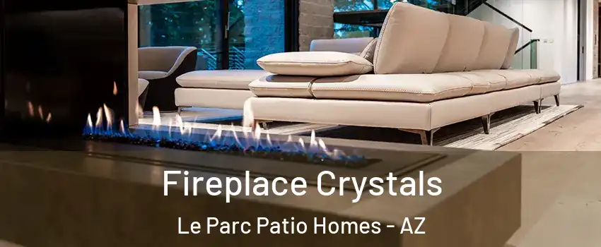 Fireplace Crystals Le Parc Patio Homes - AZ
