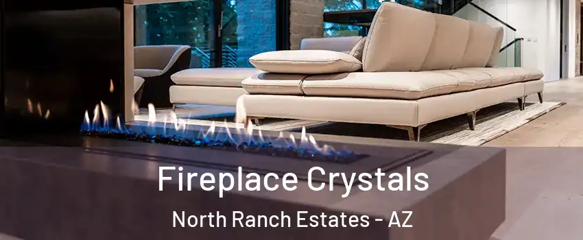 Fireplace Crystals North Ranch Estates - AZ