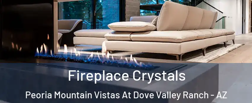 Fireplace Crystals Peoria Mountain Vistas At Dove Valley Ranch - AZ