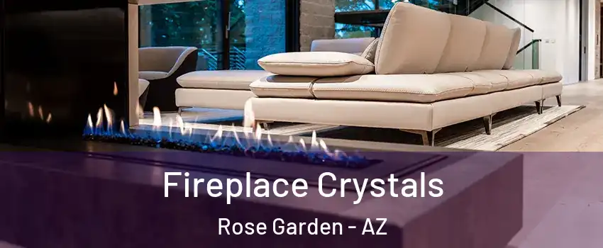 Fireplace Crystals Rose Garden - AZ