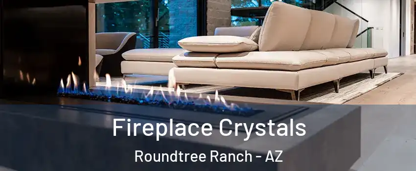 Fireplace Crystals Roundtree Ranch - AZ