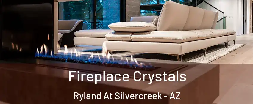 Fireplace Crystals Ryland At Silvercreek - AZ