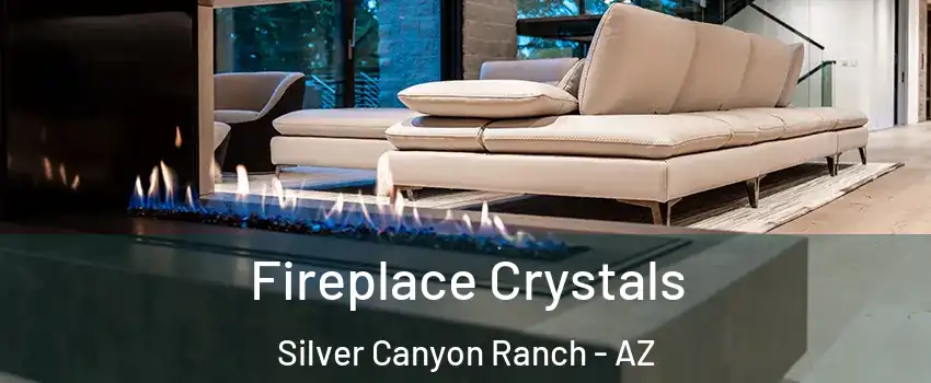 Fireplace Crystals Silver Canyon Ranch - AZ