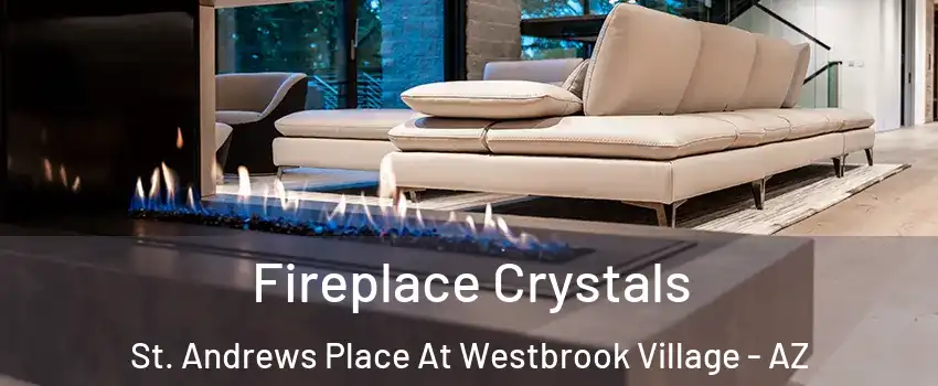 Fireplace Crystals St. Andrews Place At Westbrook Village - AZ