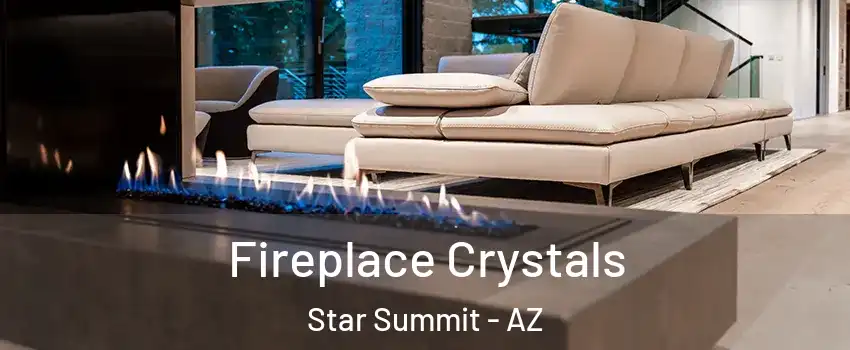 Fireplace Crystals Star Summit - AZ