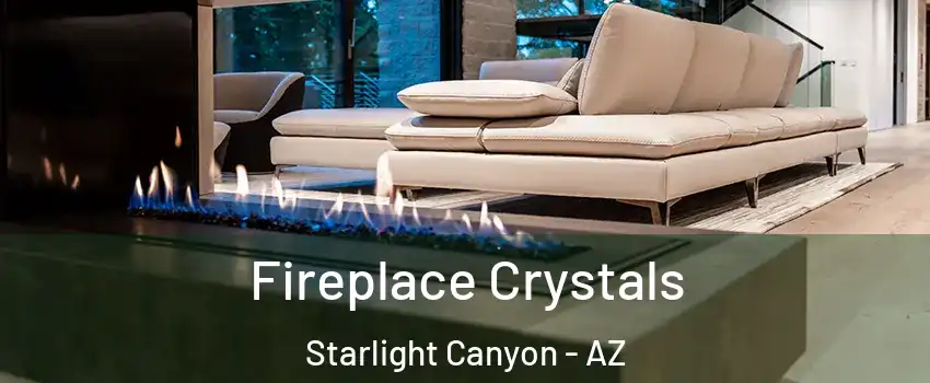 Fireplace Crystals Starlight Canyon - AZ