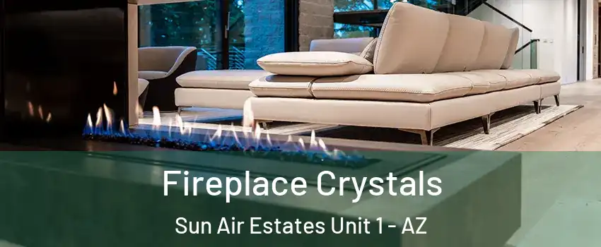 Fireplace Crystals Sun Air Estates Unit 1 - AZ