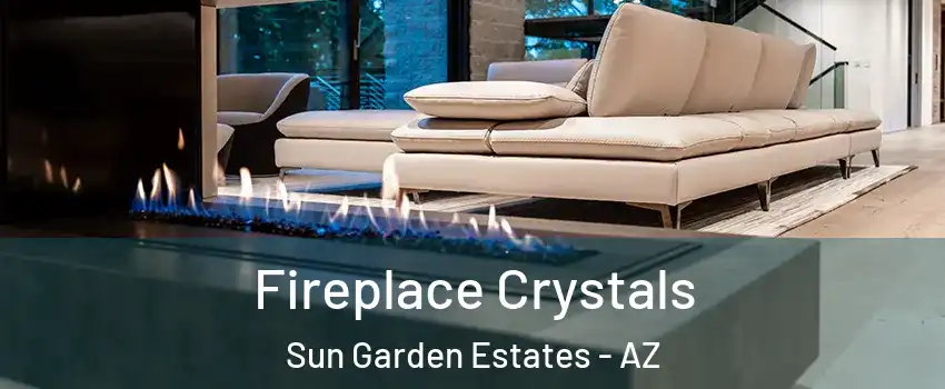Fireplace Crystals Sun Garden Estates - AZ