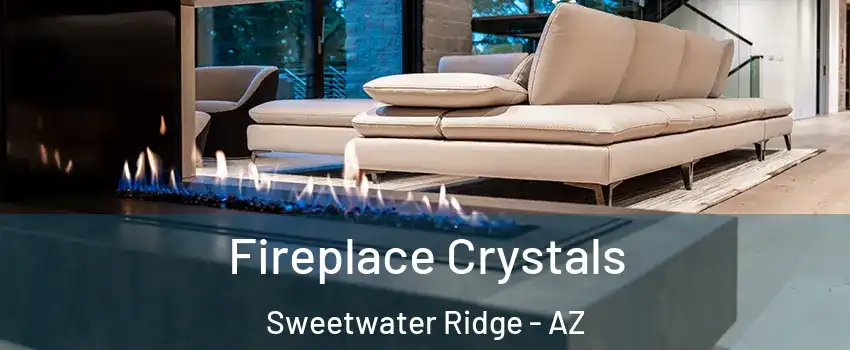 Fireplace Crystals Sweetwater Ridge - AZ