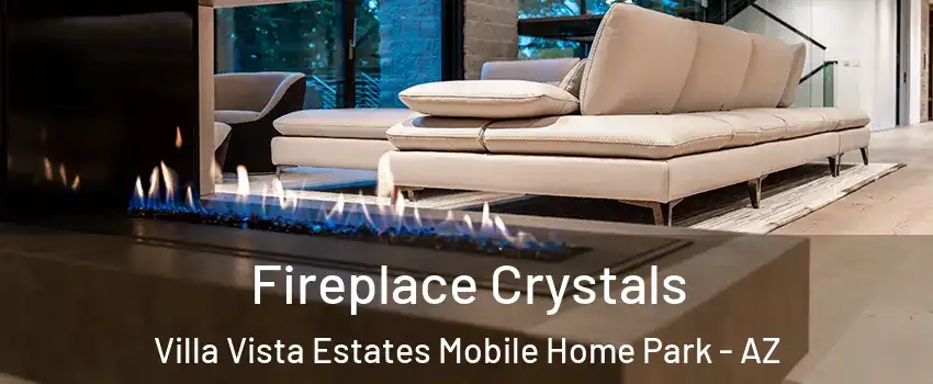 Fireplace Crystals Villa Vista Estates Mobile Home Park - AZ