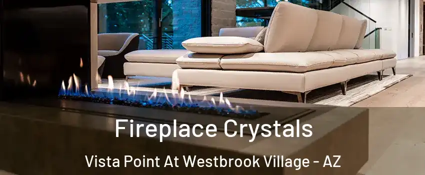 Fireplace Crystals Vista Point At Westbrook Village - AZ
