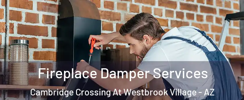 Fireplace Damper Services Cambridge Crossing At Westbrook Village - AZ