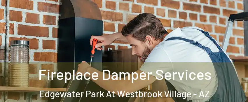 Fireplace Damper Services Edgewater Park At Westbrook Village - AZ