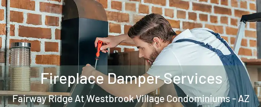 Fireplace Damper Services Fairway Ridge At Westbrook Village Condominiums - AZ