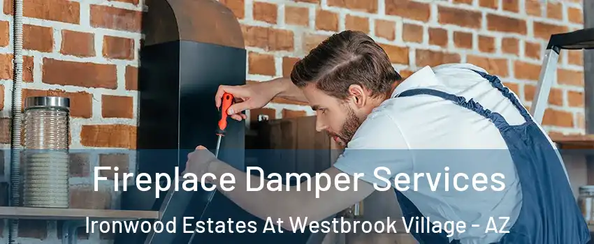 Fireplace Damper Services Ironwood Estates At Westbrook Village - AZ