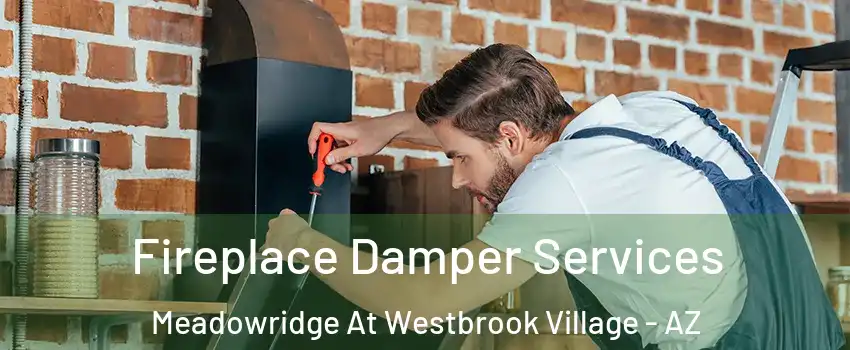 Fireplace Damper Services Meadowridge At Westbrook Village - AZ