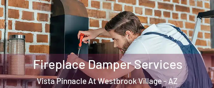 Fireplace Damper Services Vista Pinnacle At Westbrook Village - AZ