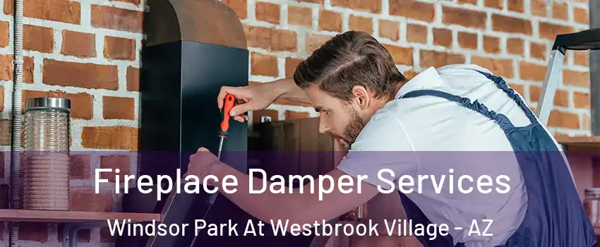Fireplace Damper Services Windsor Park At Westbrook Village - AZ