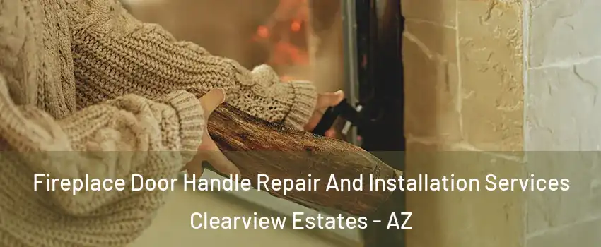 Fireplace Door Handle Repair And Installation Services Clearview Estates - AZ
