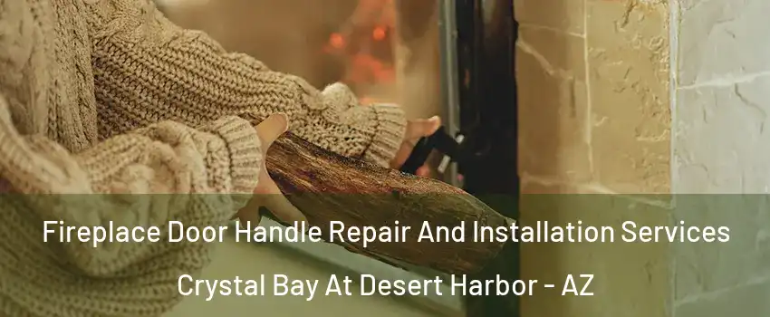 Fireplace Door Handle Repair And Installation Services Crystal Bay At Desert Harbor - AZ