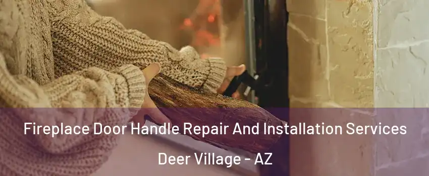Fireplace Door Handle Repair And Installation Services Deer Village - AZ