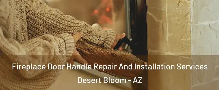 Fireplace Door Handle Repair And Installation Services Desert Bloom - AZ