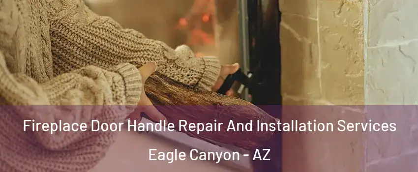 Fireplace Door Handle Repair And Installation Services Eagle Canyon - AZ