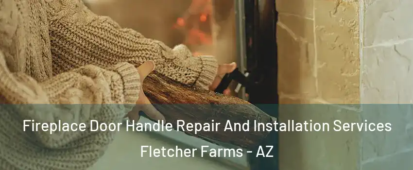 Fireplace Door Handle Repair And Installation Services Fletcher Farms - AZ