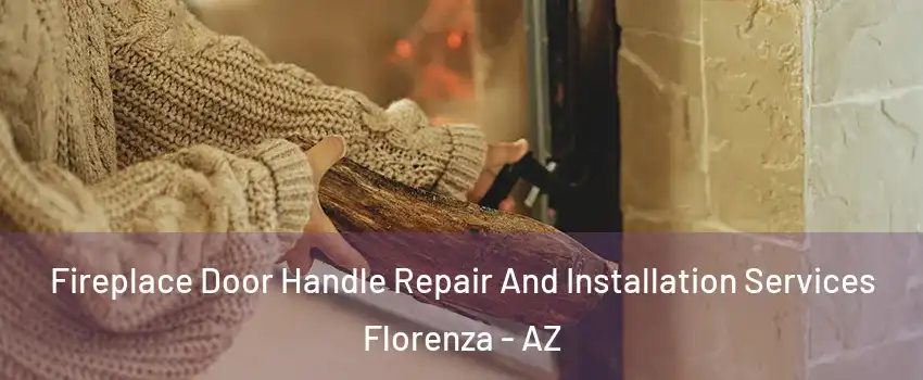 Fireplace Door Handle Repair And Installation Services Florenza - AZ