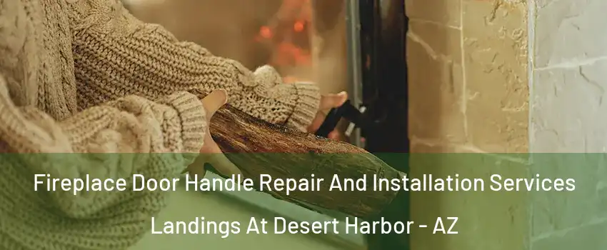 Fireplace Door Handle Repair And Installation Services Landings At Desert Harbor - AZ