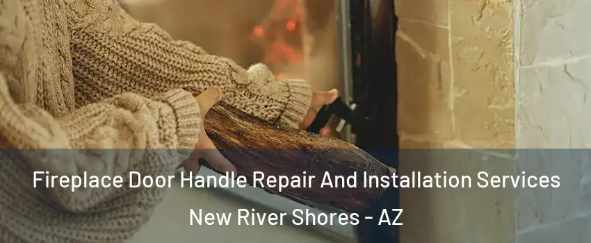 Fireplace Door Handle Repair And Installation Services New River Shores - AZ