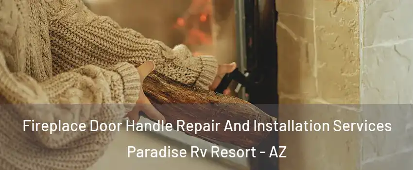 Fireplace Door Handle Repair And Installation Services Paradise Rv Resort - AZ