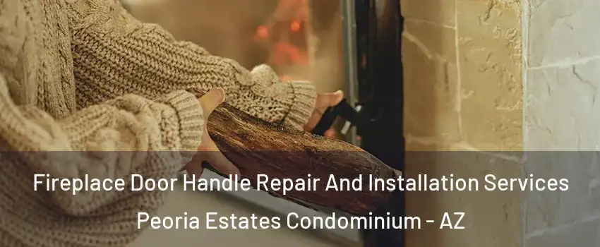 Fireplace Door Handle Repair And Installation Services Peoria Estates Condominium - AZ