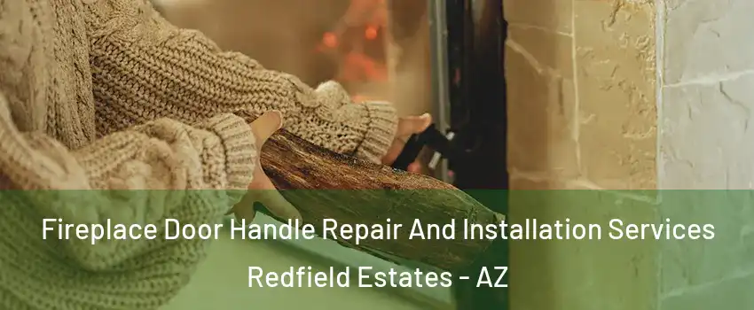 Fireplace Door Handle Repair And Installation Services Redfield Estates - AZ