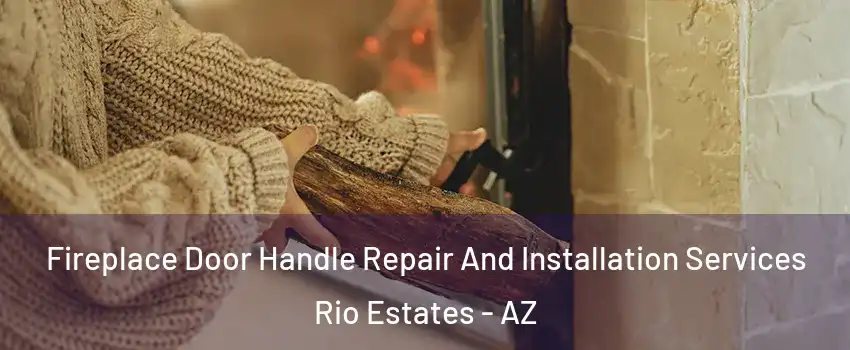 Fireplace Door Handle Repair And Installation Services Rio Estates - AZ