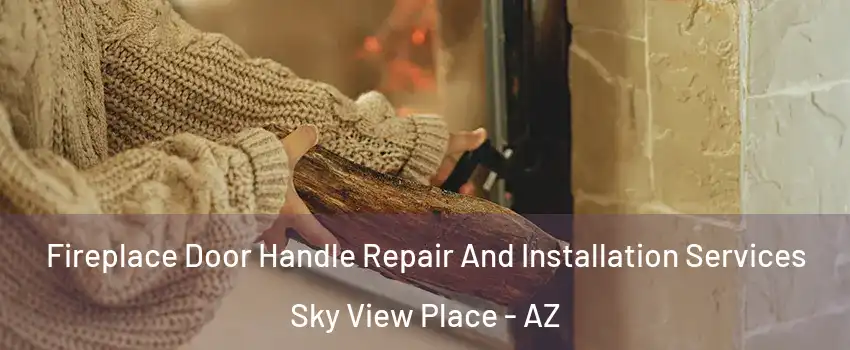 Fireplace Door Handle Repair And Installation Services Sky View Place - AZ