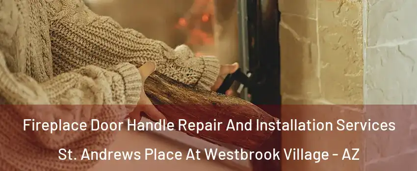 Fireplace Door Handle Repair And Installation Services St. Andrews Place At Westbrook Village - AZ