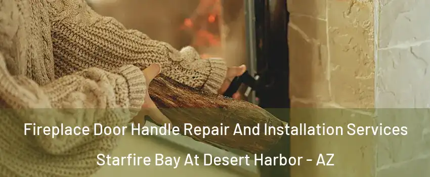 Fireplace Door Handle Repair And Installation Services Starfire Bay At Desert Harbor - AZ
