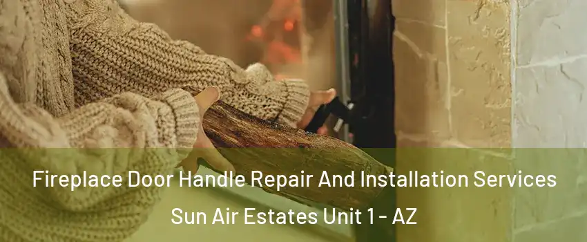 Fireplace Door Handle Repair And Installation Services Sun Air Estates Unit 1 - AZ