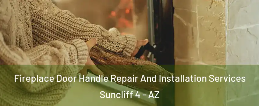 Fireplace Door Handle Repair And Installation Services Suncliff 4 - AZ