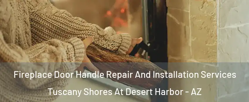 Fireplace Door Handle Repair And Installation Services Tuscany Shores At Desert Harbor - AZ