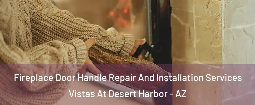 Fireplace Door Handle Repair And Installation Services Vistas At Desert Harbor - AZ