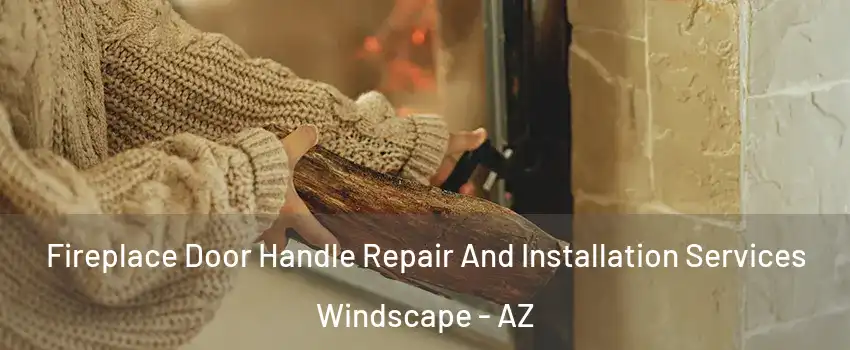 Fireplace Door Handle Repair And Installation Services Windscape - AZ